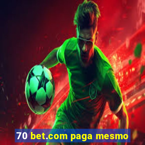 70 bet.com paga mesmo